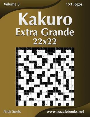 Book cover for Kakuro Extra Grande 22x22 - Volume 3 - 153 Jogos