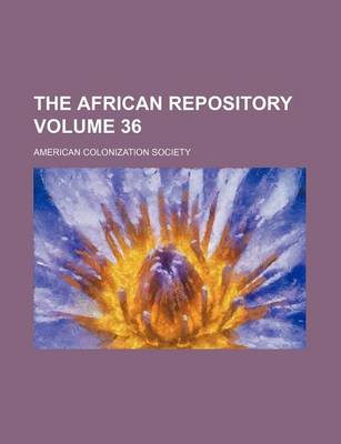 Book cover for The African Repository Volume 36