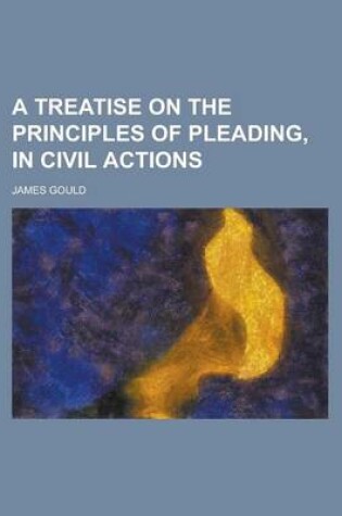 Cover of A Treatise on the Principles of Pleading, in Civil Actions