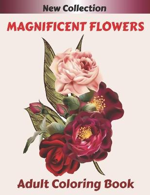 Book cover for MAGNIFICENT FLOWERS Adult Coloring Book