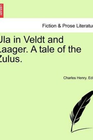 Cover of Ula in Veldt and Laager. a Tale of the Zulus.