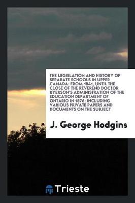 Book cover for The Legislation and History of Separate Schools in Upper Canada