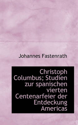 Book cover for Christoph Columbus; Studien Zur Spanischen Vierten Centenarfeier Der Entdeckung Americas