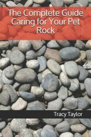 Cover of The Complete Guide Caring for Your Pet Rock