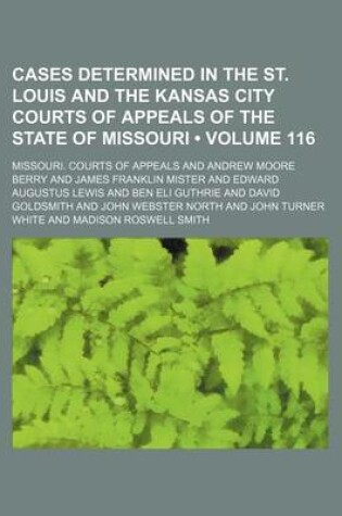 Cover of Cases Determined in the St. Louis and the Kansas City Courts of Appeals of the State of Missouri (Volume 116)