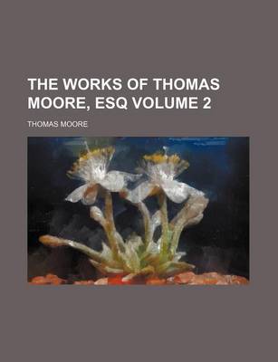 Book cover for The Works of Thomas Moore, Esq Volume 2