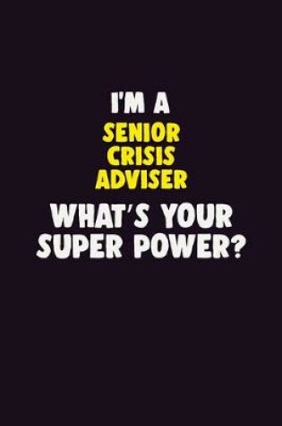 Cover of I'M A Senior Crisis Adviser, What's Your Super Power?