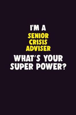 Book cover for I'M A Senior Crisis Adviser, What's Your Super Power?