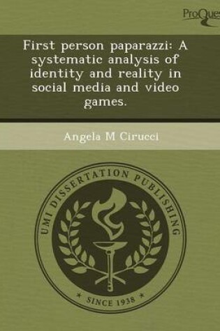 Cover of First Person Paparazzi: A Systematic Analysis of Identity and Reality in Social Media and Video Games