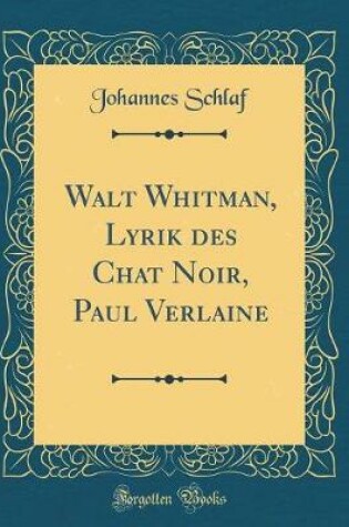 Cover of Walt Whitman, Lyrik Des Chat Noir, Paul Verlaine (Classic Reprint)