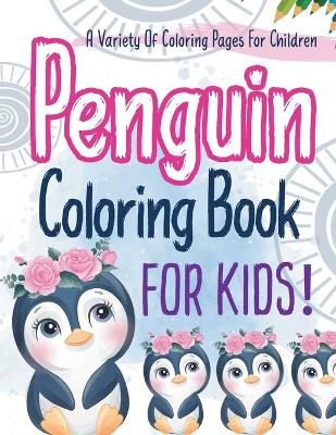 Book cover for Penguin Coloring Book For Kids! A Variety Of Coloring Pages For Children