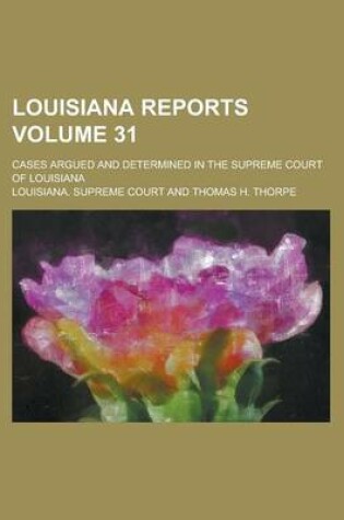 Cover of Louisiana Reports; Cases Argued and Determined in the Supreme Court of Louisiana Volume 31