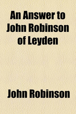 Book cover for An Answer to John Robinson of Leyden Volume 9