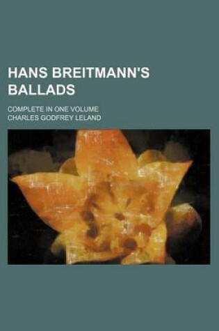 Cover of Hans Breitmann's Ballads; Complete in One Volume