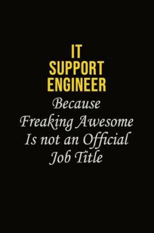 Cover of IT Support Engineer Because Freaking Awesome Is Not An Official Job Title