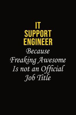 Book cover for IT Support Engineer Because Freaking Awesome Is Not An Official Job Title