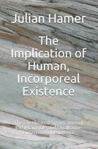 Cover of The Implication of Human, Incorporeal Existence