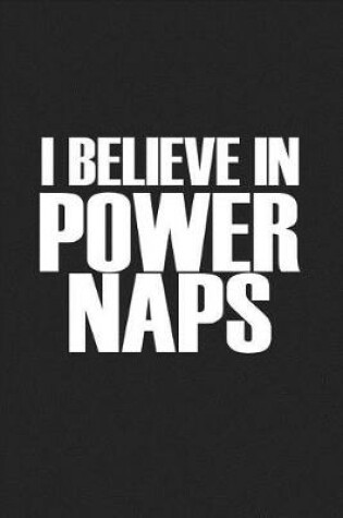 Cover of I Believe in Power Naps