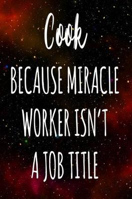 Book cover for Cook Because Miracle Worker Isn't A Job Title