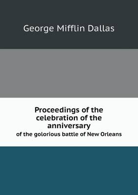 Book cover for Proceedings of the celebration of the anniversary of the golorious battle of New Orleans