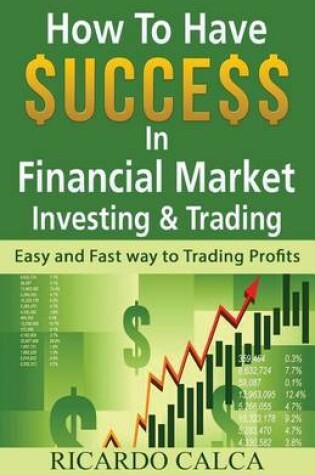 Cover of How to Have $Uccess in Financial Market Investing & Trading