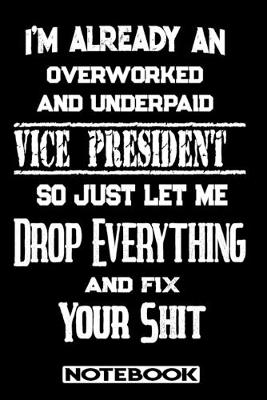 Book cover for I'm Already An Overworked And Underpaid Vice President. So Just Let Me Drop Everything And Fix Your Shit!