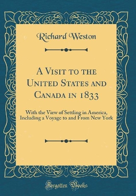 Book cover for A Visit to the United States and Canada in 1833: With the View of Settling in America, Including a Voyage to and From New York (Classic Reprint)