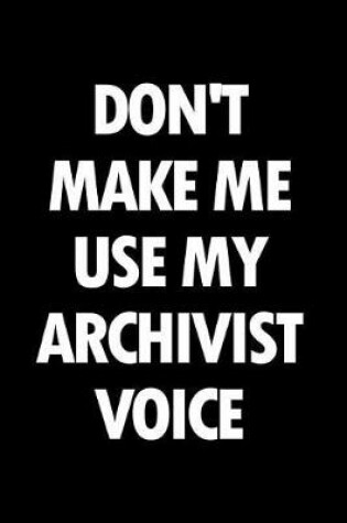 Cover of Don't Make Me Use My Archivist Voice