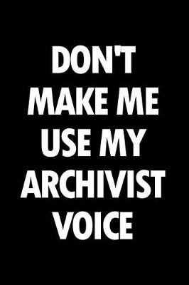 Book cover for Don't Make Me Use My Archivist Voice