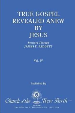 Cover of True Gospel Revealed Anew by Jesus, Volume IV