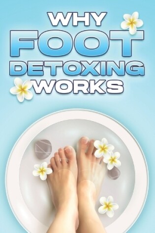 Cover of Why Foot Detoxing Works
