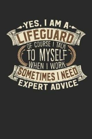 Cover of Yes, I Am a Lifeguard of Course I Talk to Myself When I Work Sometimes I Need Expert Advice