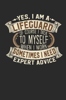 Book cover for Yes, I Am a Lifeguard of Course I Talk to Myself When I Work Sometimes I Need Expert Advice