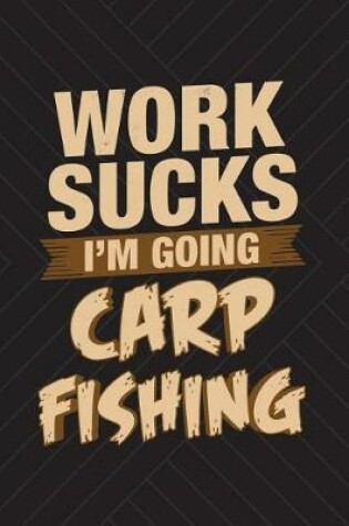 Cover of Work Sucks I'm Going Carp Fishing