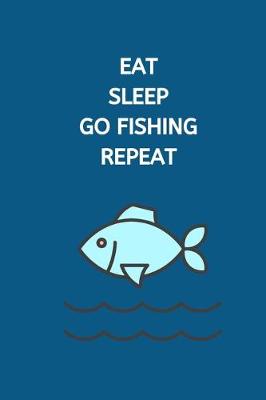 Book cover for Eat Sleep Go Fishing Repeat