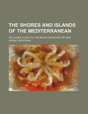 Book cover for The Shores and Islands of the Mediterranean; Including a Visit to the Seven Churches of Asia