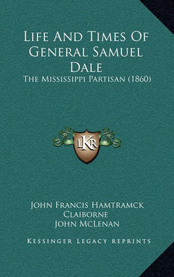 Book cover for Life and Times of General Samuel Dale