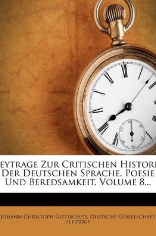 Cover of Beytrage Zur Kritischen Historie Der Deutschen Sprache, Poesie Und Beredsamkeit.