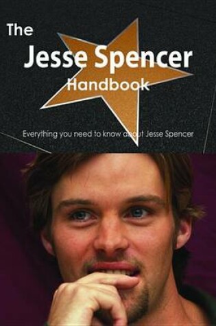 Cover of The Jesse Spencer Handbook - Everything You Need to Know about Jesse Spencer