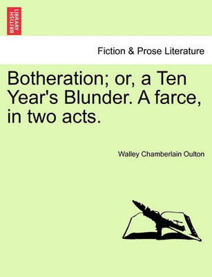 Book cover for Botheration; Or, a Ten Year's Blunder. a Farce, in Two Acts.