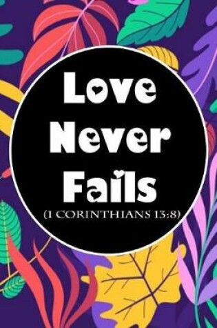 Cover of Love Never Fails (1 Corinthians 13