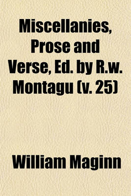 Book cover for Miscellanies, Prose and Verse, Ed. by R.W. Montagu (Volume 25)