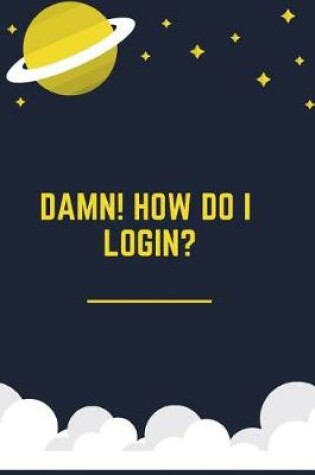 Cover of Damn How Do I Login