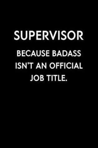 Cover of Supervisor Because Badass Isn't An Official Job Title