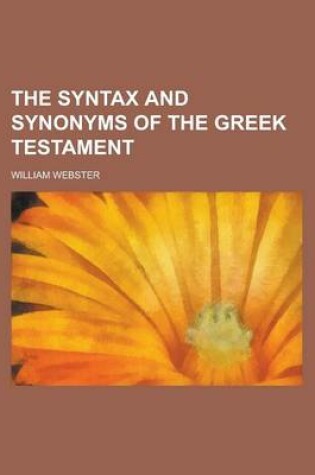 Cover of The Syntax and Synonyms of the Greek Testament