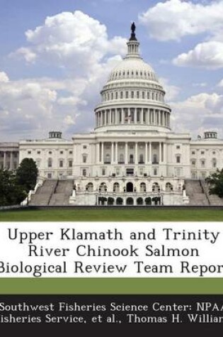 Cover of Upper Klamath and Trinity River Chinook Salmon Biological Review Team Report