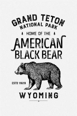 Book cover for Grand Teton National Park Home of The American Black Bear Wyoming ESTD 1929