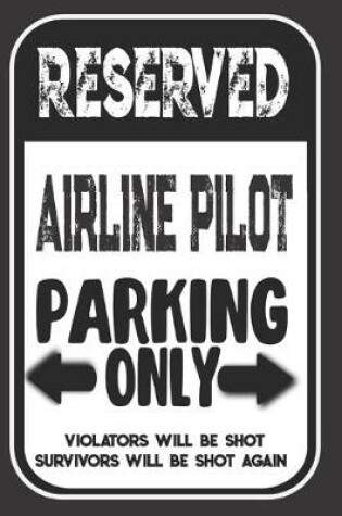 Cover of Reserved Airline Pilot Parking Only. Violators Will Be Shot. Survivors Will Be Shot Again