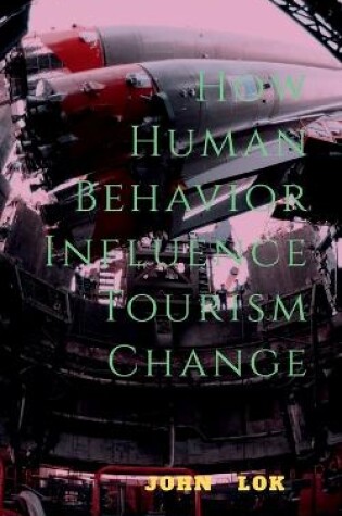 Cover of How Human Behavior Influence Tourism Change