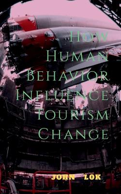 Book cover for How Human Behavior Influence Tourism Change